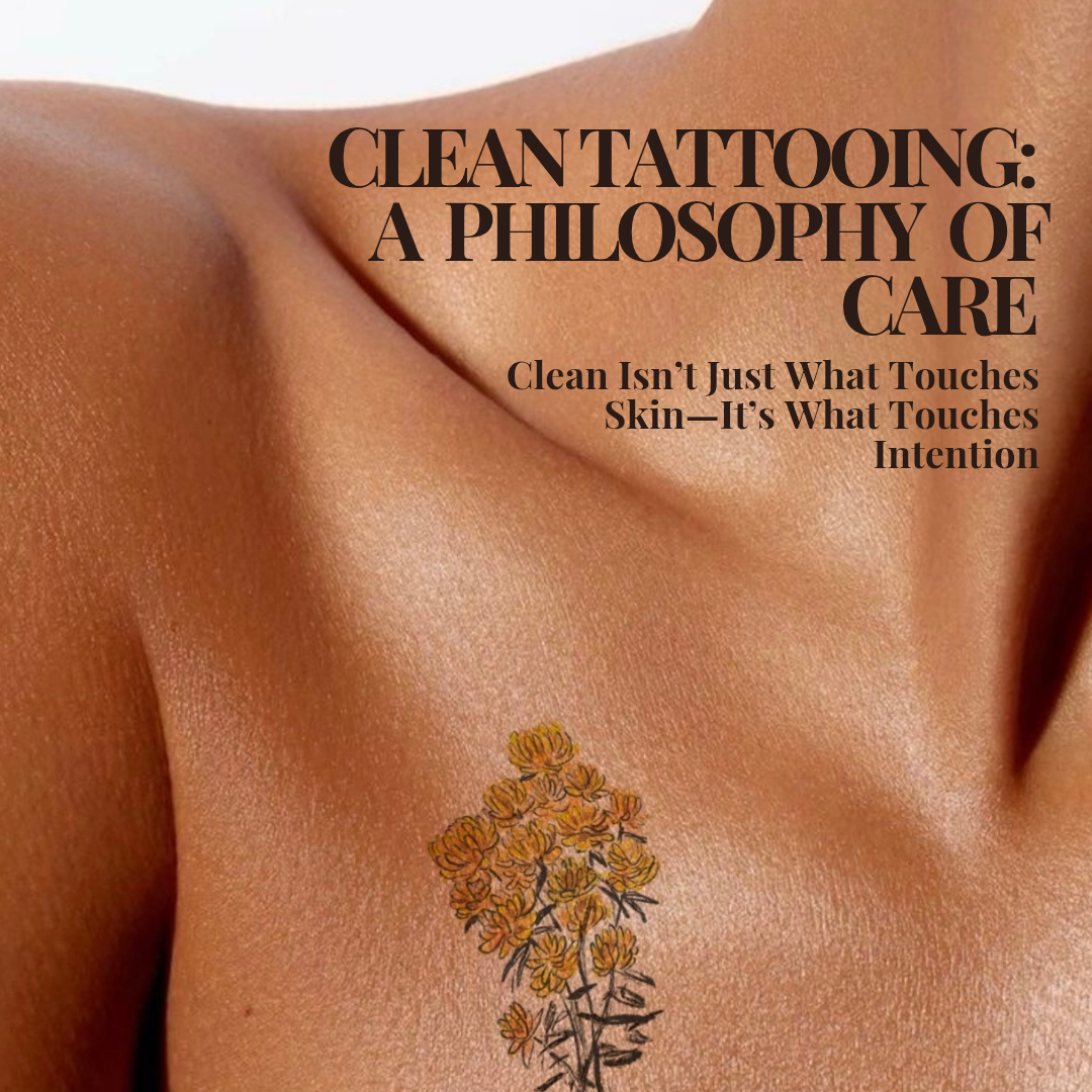 The Conscious Choice: What ‘Clean Tattooing’ Really Means
