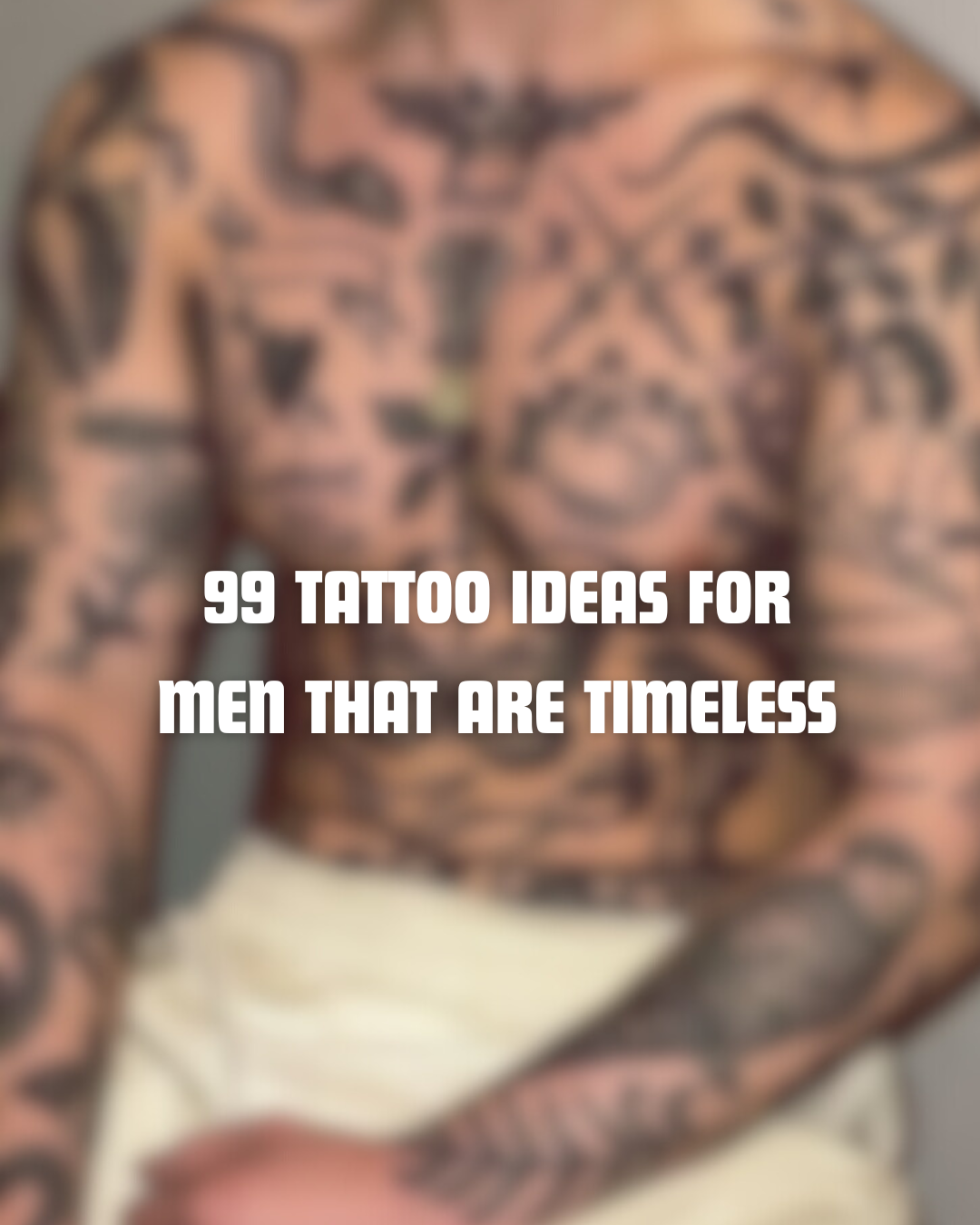 99 Timeless Tattoo Ideas for Men You'll Never Regret Getting